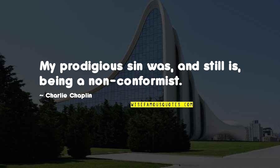 A Conformist Quotes By Charlie Chaplin: My prodigious sin was, and still is, being