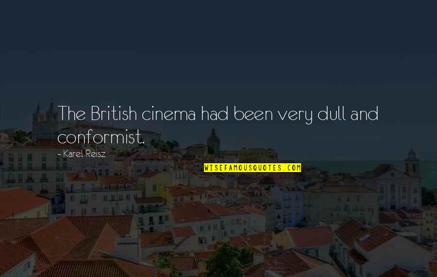 A Conformist Quotes By Karel Reisz: The British cinema had been very dull and