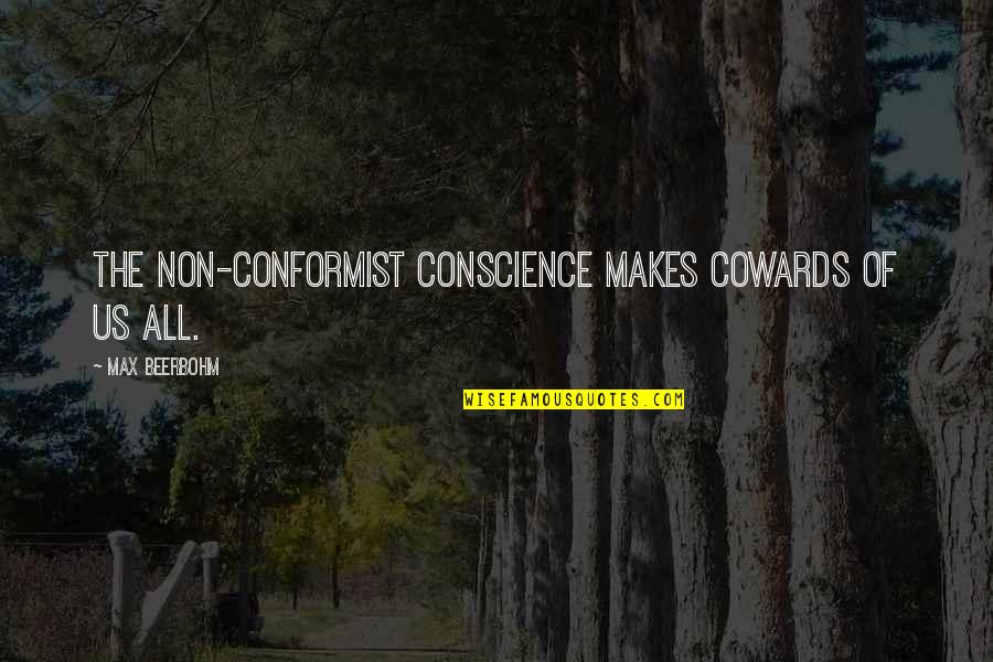 A Conformist Quotes By Max Beerbohm: The Non-Conformist Conscience makes cowards of us all.