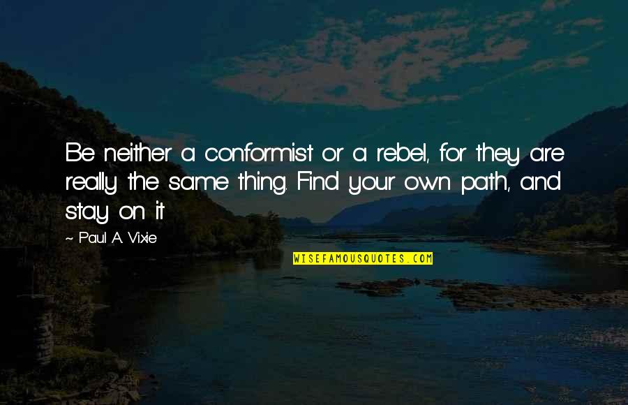 A Conformist Quotes By Paul A. Vixie: Be neither a conformist or a rebel, for