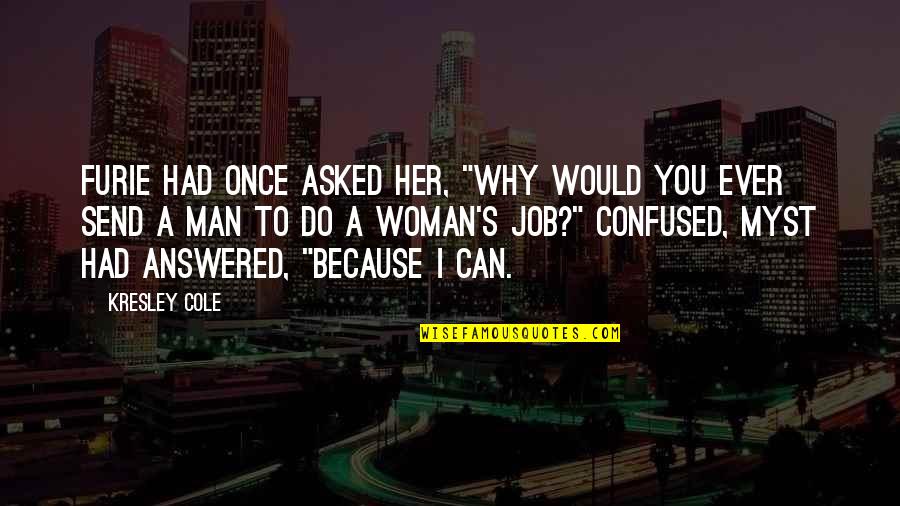 A Confused Woman Quotes By Kresley Cole: Furie had once asked her, "Why would you