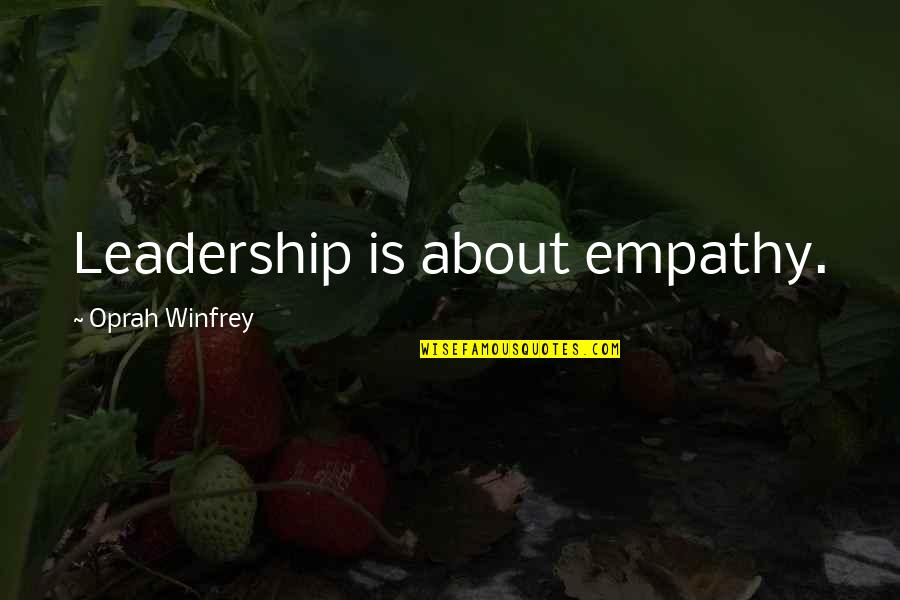 A Confused Woman Quotes By Oprah Winfrey: Leadership is about empathy.