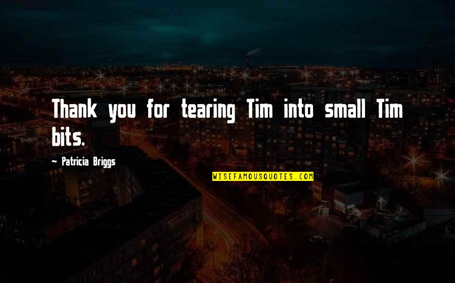 A Confused Woman Quotes By Patricia Briggs: Thank you for tearing Tim into small Tim
