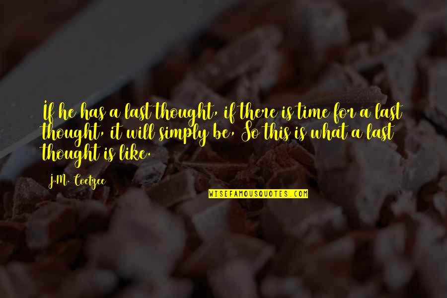 A Conquista Quotes By J.M. Coetzee: If he has a last thought, if there A Conquista Quotes By J.M. Coetzee: If he has a last thought, if there