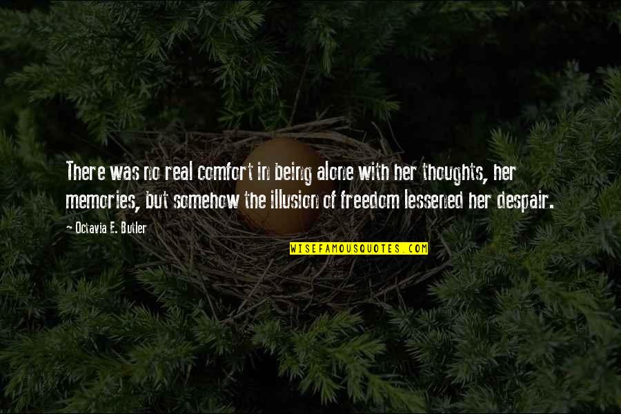A Conquista Quotes By Octavia E. Butler: There was no real comfort in being alone A Conquista Quotes By Octavia E. Butler: There was no real comfort in being alone