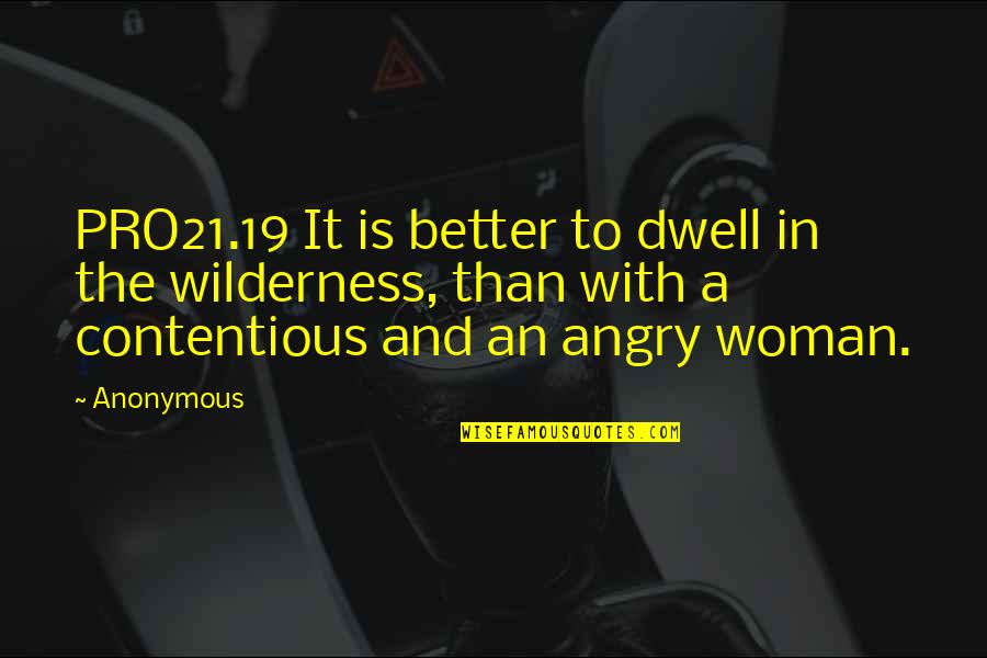 A Contentious Woman Quotes By Anonymous: PRO21.19 It is better to dwell in the