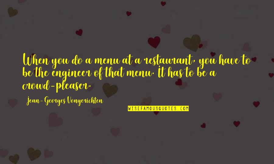 A Contentious Woman Quotes By Jean-Georges Vongerichten: When you do a menu at a restaurant, A Contentious Woman Quotes By Jean-Georges Vongerichten: When you do a menu at a restaurant,