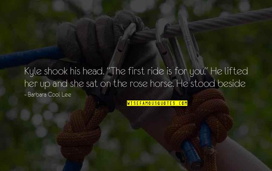 A Cool Head Quotes By Barbara Cool Lee: Kyle shook his head. "The first ride is A Cool Head Quotes By Barbara Cool Lee: Kyle shook his head. "The first ride is