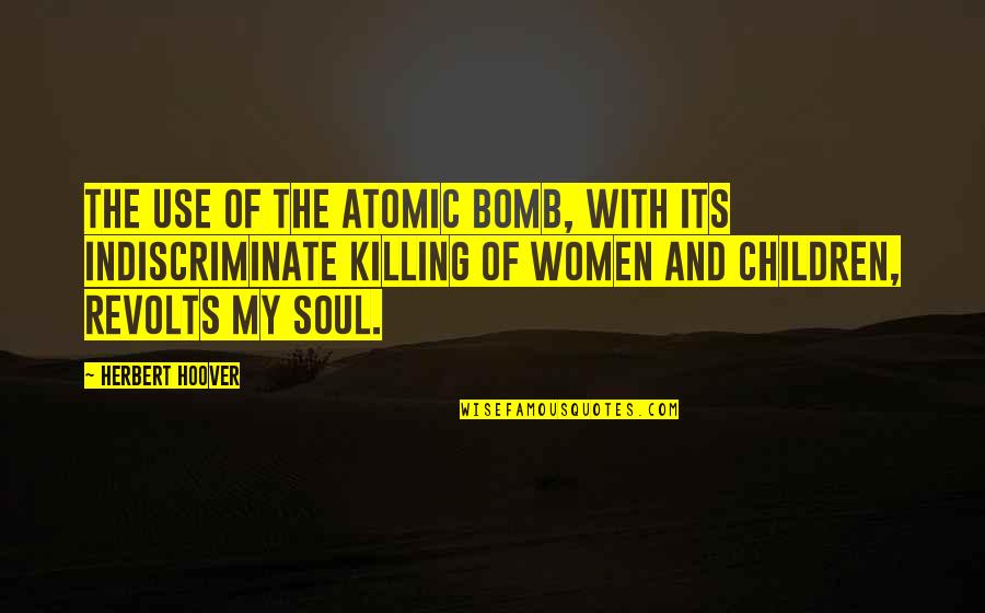 A Cool Head Quotes By Herbert Hoover: The use of the atomic bomb, with its A Cool Head Quotes By Herbert Hoover: The use of the atomic bomb, with its