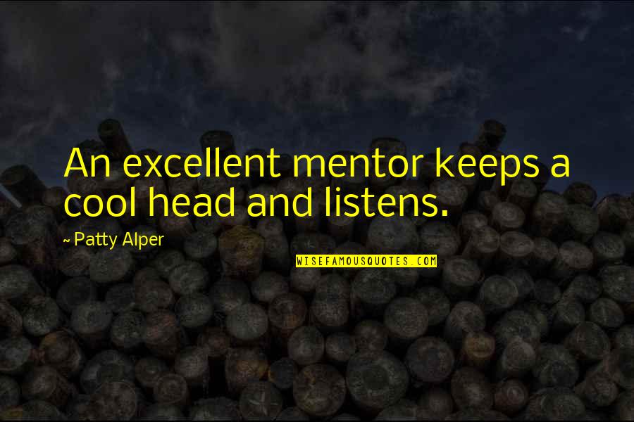 A Cool Head Quotes By Patty Alper: An excellent mentor keeps a cool head and A Cool Head Quotes By Patty Alper: An excellent mentor keeps a cool head and