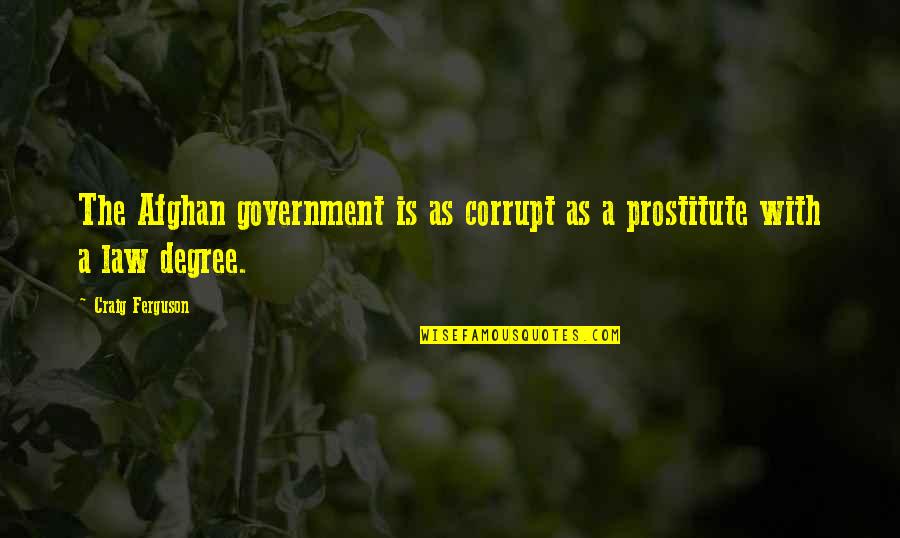 A Corrupt Government Quotes By Craig Ferguson: The Afghan government is as corrupt as a