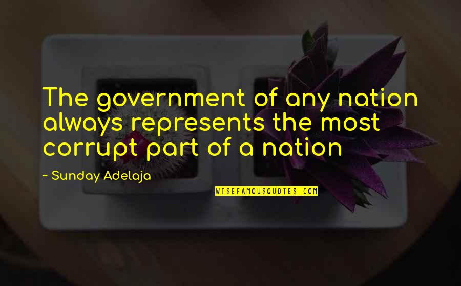 A Corrupt Government Quotes By Sunday Adelaja: The government of any nation always represents the