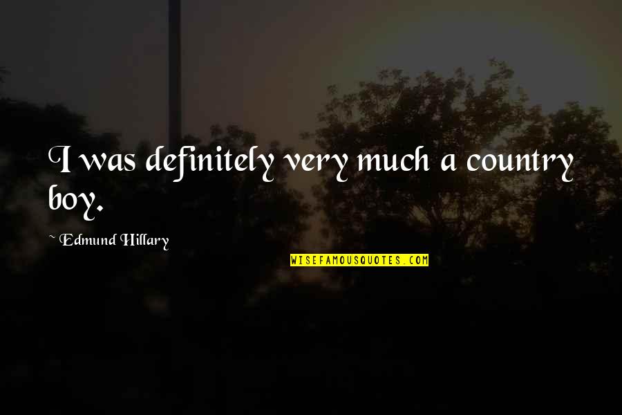 A Country Boy Quotes By Edmund Hillary: I was definitely very much a country boy.