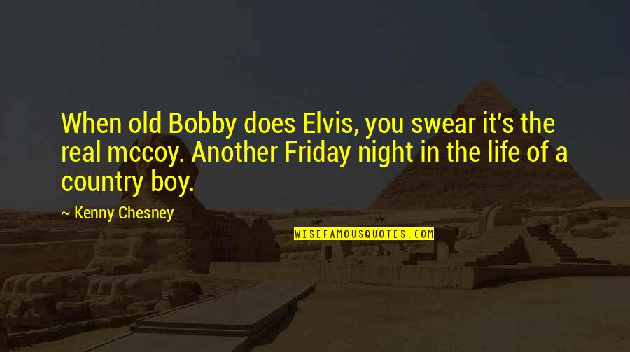 A Country Boy Quotes By Kenny Chesney: When old Bobby does Elvis, you swear it's