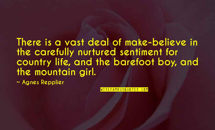 A Country Girl Quotes By Agnes Repplier: There is a vast deal of make-believe in