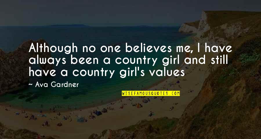 A Country Girl Quotes By Ava Gardner: Although no one believes me, I have always