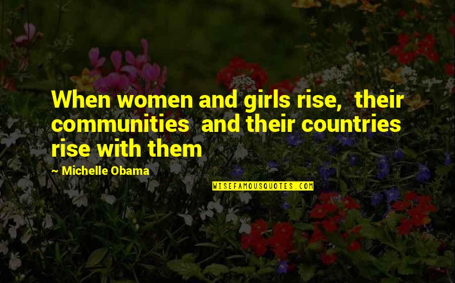 A Country Girl Quotes By Michelle Obama: When women and girls rise, their communities and