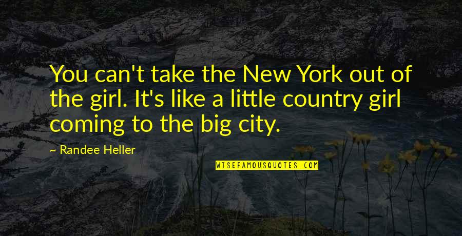 A Country Girl Quotes By Randee Heller: You can't take the New York out of