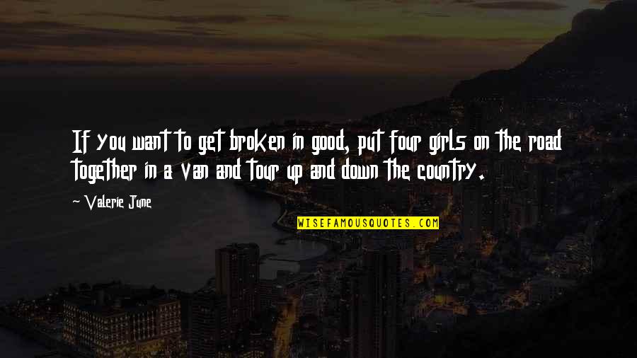A Country Girl Quotes By Valerie June: If you want to get broken in good,