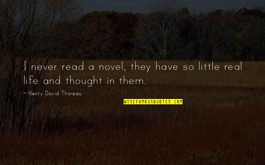A Country Girl's Life Quotes By Henry David Thoreau: I never read a novel, they have so