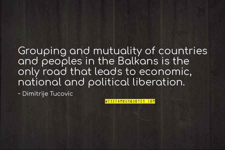 A Country Road Quotes By Dimitrije Tucovic: Grouping and mutuality of countries and peoples in