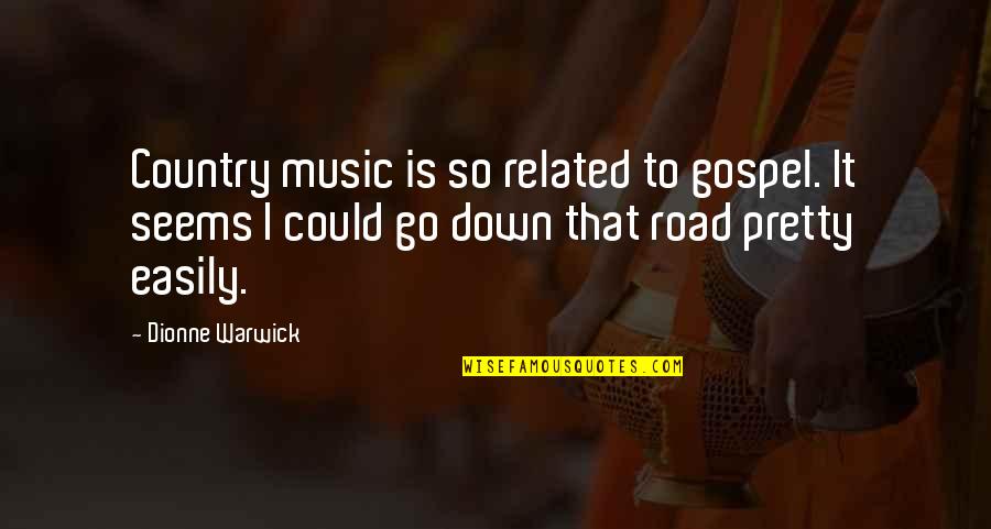 A Country Road Quotes By Dionne Warwick: Country music is so related to gospel. It