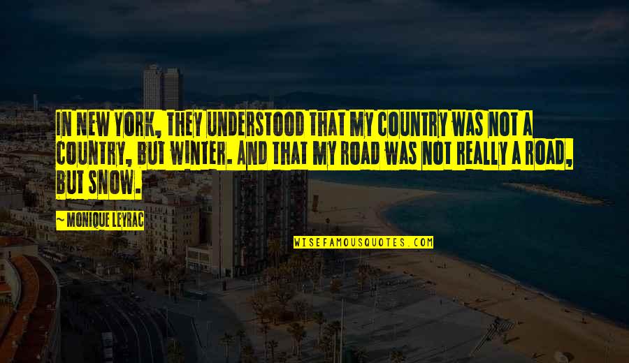 A Country Road Quotes By Monique Leyrac: In New York, they understood that my country