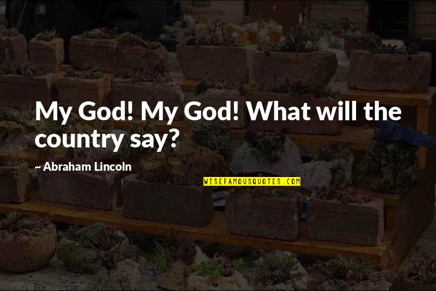A Country Without God Quotes By Abraham Lincoln: My God! My God! What will the country