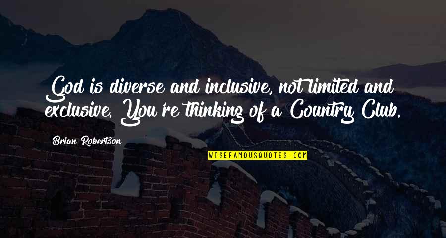 A Country Without God Quotes By Brian Robertson: God is diverse and inclusive, not limited and