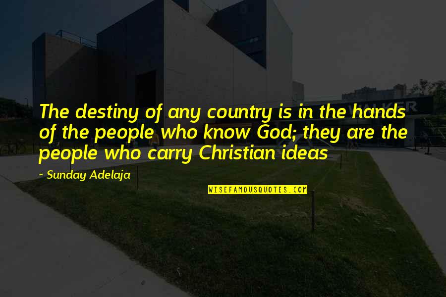 A Country Without God Quotes By Sunday Adelaja: The destiny of any country is in the