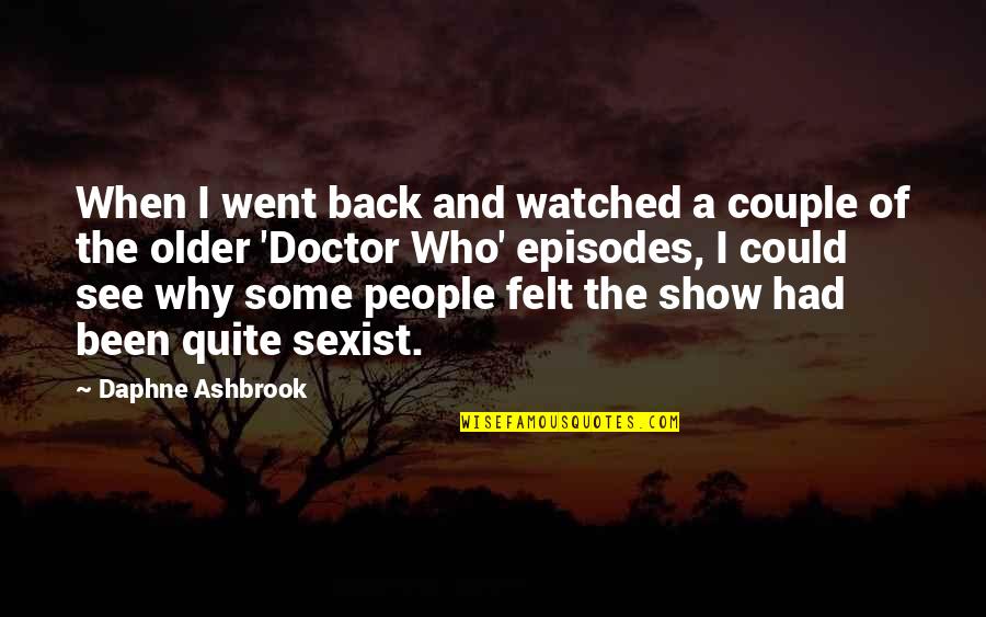 A Couple Quotes By Daphne Ashbrook: When I went back and watched a couple