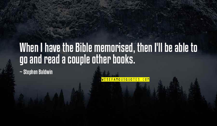 A Couple Quotes By Stephen Baldwin: When I have the Bible memorised, then I'll