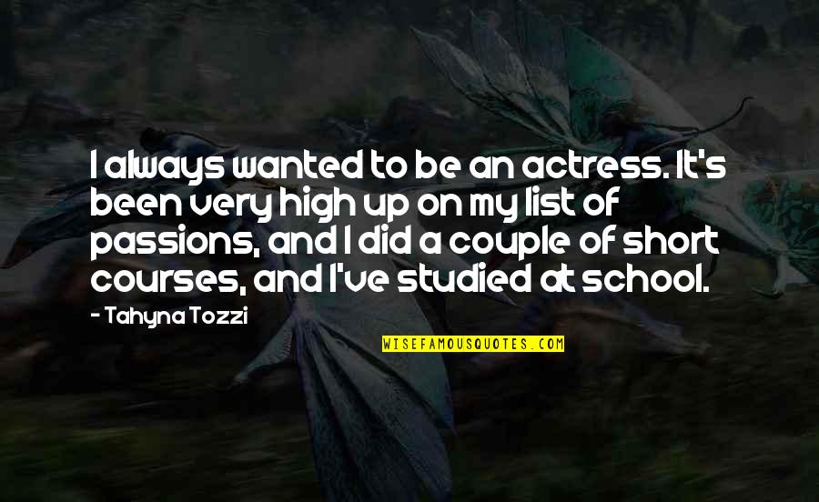 A Couple Quotes By Tahyna Tozzi: I always wanted to be an actress. It's