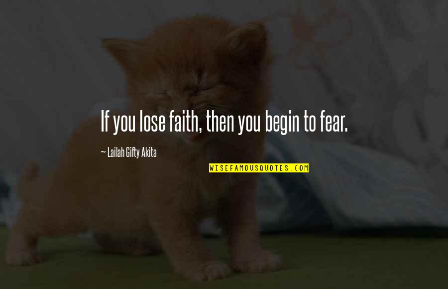 A Courage To Begin Quotes By Lailah Gifty Akita: If you lose faith, then you begin to
