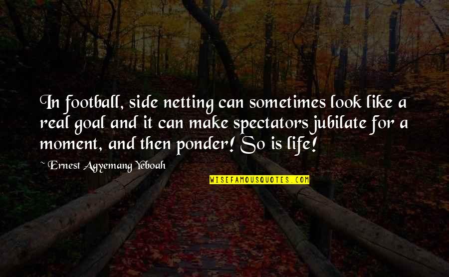 A Course In Miracles Made Easy Alan Cohen Quotes By Ernest Agyemang Yeboah: In football, side netting can sometimes look like