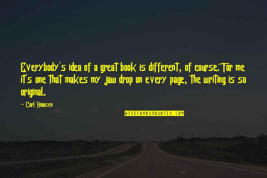A Course Quotes By Carl Hiaasen: Everybody's idea of a great book is different,