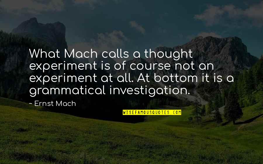 A Course Quotes By Ernst Mach: What Mach calls a thought experiment is of