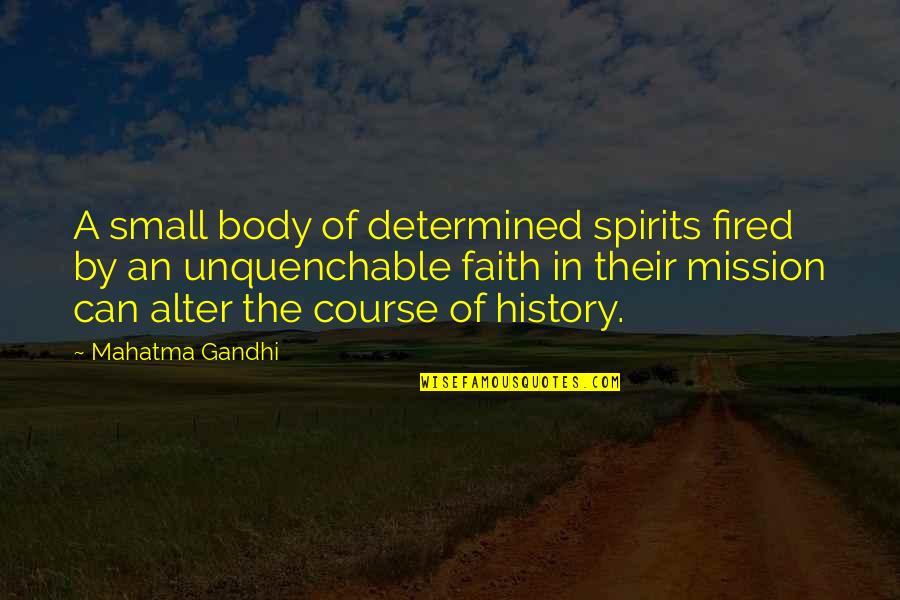 A Course Quotes By Mahatma Gandhi: A small body of determined spirits fired by