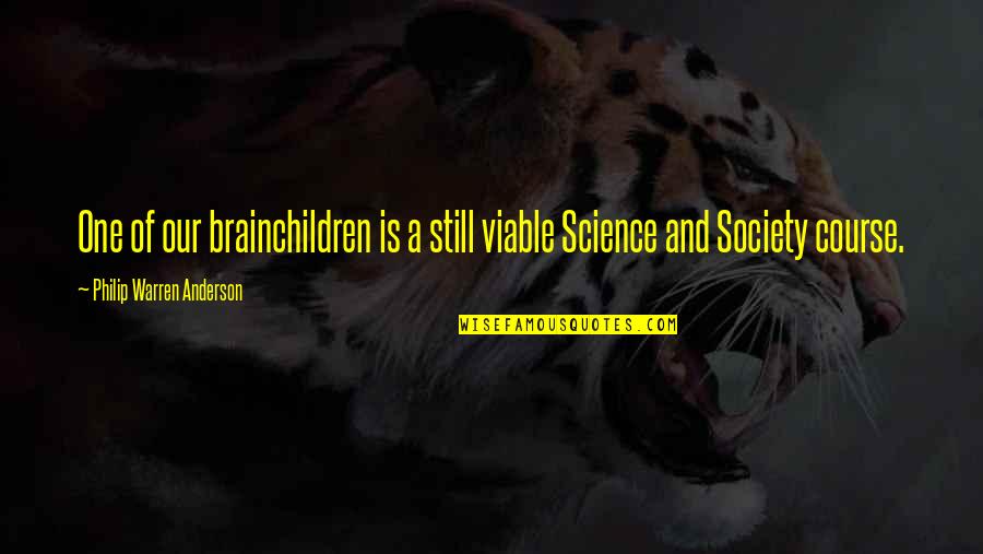 A Course Quotes By Philip Warren Anderson: One of our brainchildren is a still viable