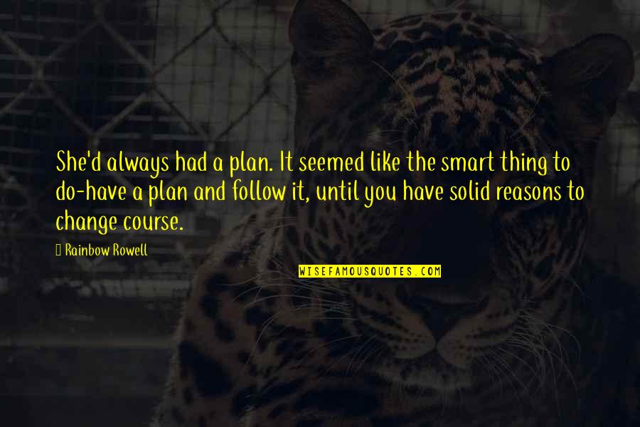 A Course Quotes By Rainbow Rowell: She'd always had a plan. It seemed like