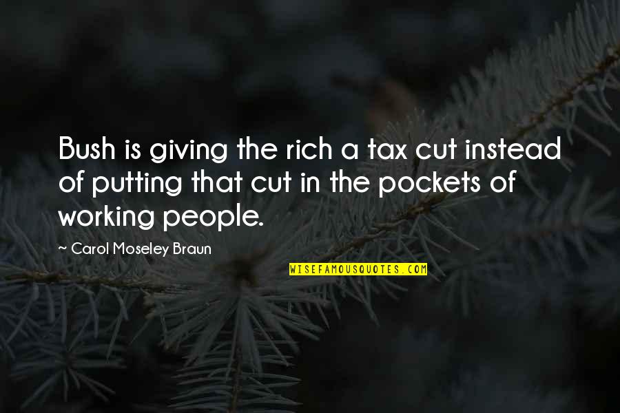 A Cousin Boy Quotes By Carol Moseley Braun: Bush is giving the rich a tax cut
