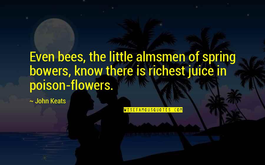 A Cousin Boy Quotes By John Keats: Even bees, the little almsmen of spring bowers, A Cousin Boy Quotes By John Keats: Even bees, the little almsmen of spring bowers,