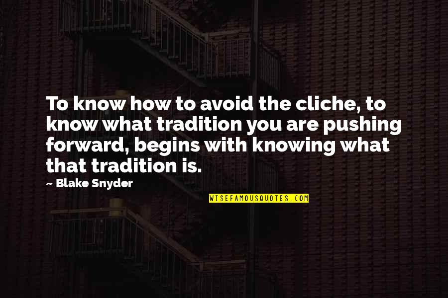 A Cousin Just Like You Quotes By Blake Snyder: To know how to avoid the cliche, to A Cousin Just Like You Quotes By Blake Snyder: To know how to avoid the cliche, to