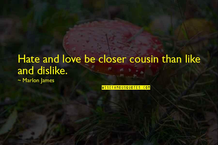 A Cousin Just Like You Quotes By Marlon James: Hate and love be closer cousin than like