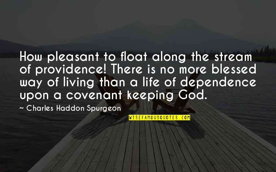 A Covenant Quotes By Charles Haddon Spurgeon: How pleasant to float along the stream of A Covenant Quotes By Charles Haddon Spurgeon: How pleasant to float along the stream of