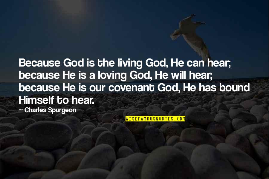 A Covenant Quotes By Charles Spurgeon: Because God is the living God, He can A Covenant Quotes By Charles Spurgeon: Because God is the living God, He can