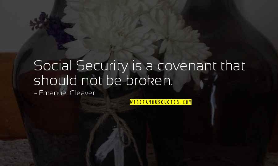 A Covenant Quotes By Emanuel Cleaver: Social Security is a covenant that should not A Covenant Quotes By Emanuel Cleaver: Social Security is a covenant that should not