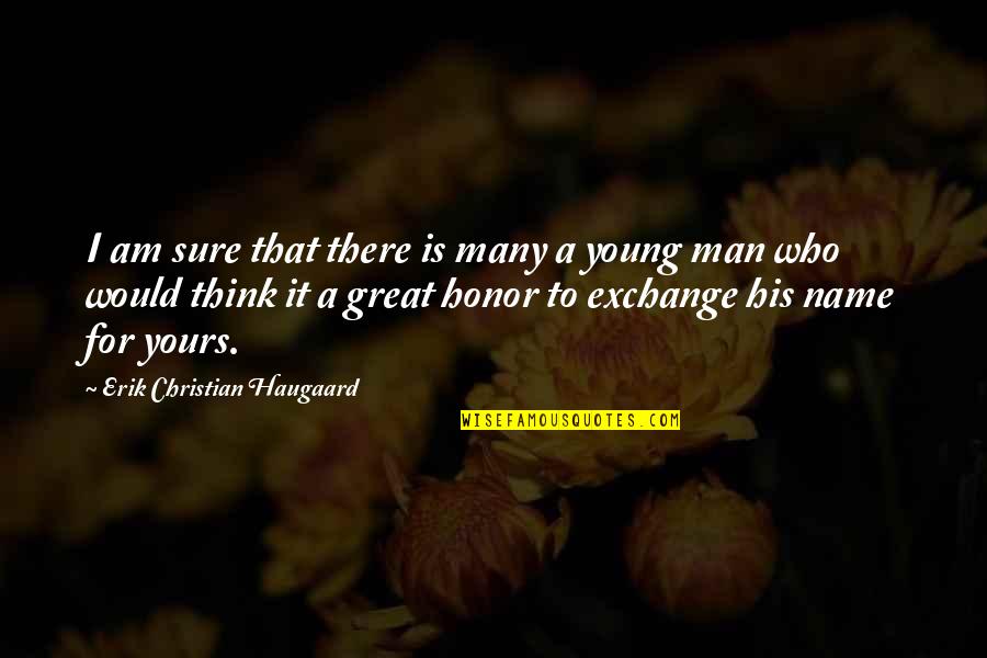 A Covenant Quotes By Erik Christian Haugaard: I am sure that there is many a A Covenant Quotes By Erik Christian Haugaard: I am sure that there is many a