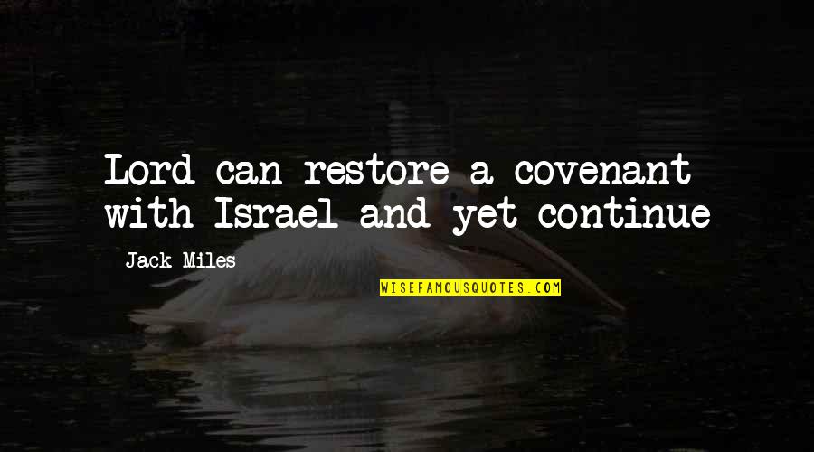 A Covenant Quotes By Jack Miles: Lord can restore a covenant with Israel and