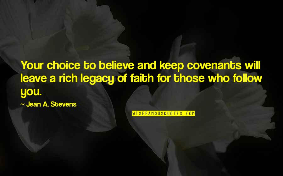 A Covenant Quotes By Jean A. Stevens: Your choice to believe and keep covenants will A Covenant Quotes By Jean A. Stevens: Your choice to believe and keep covenants will
